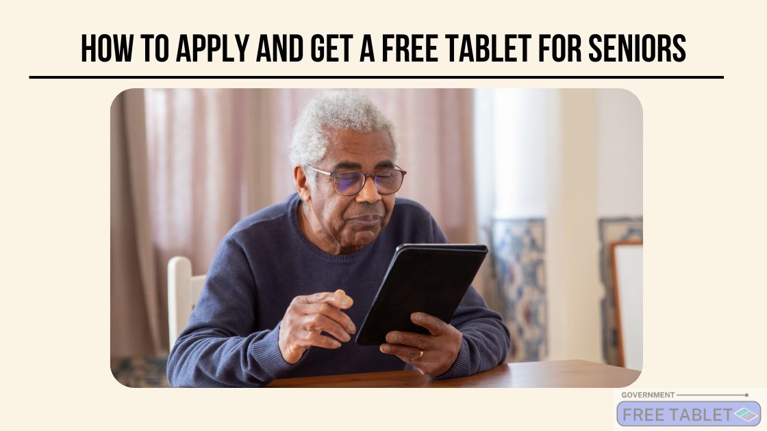 How to Apply and Get a Free Tablet for Seniors