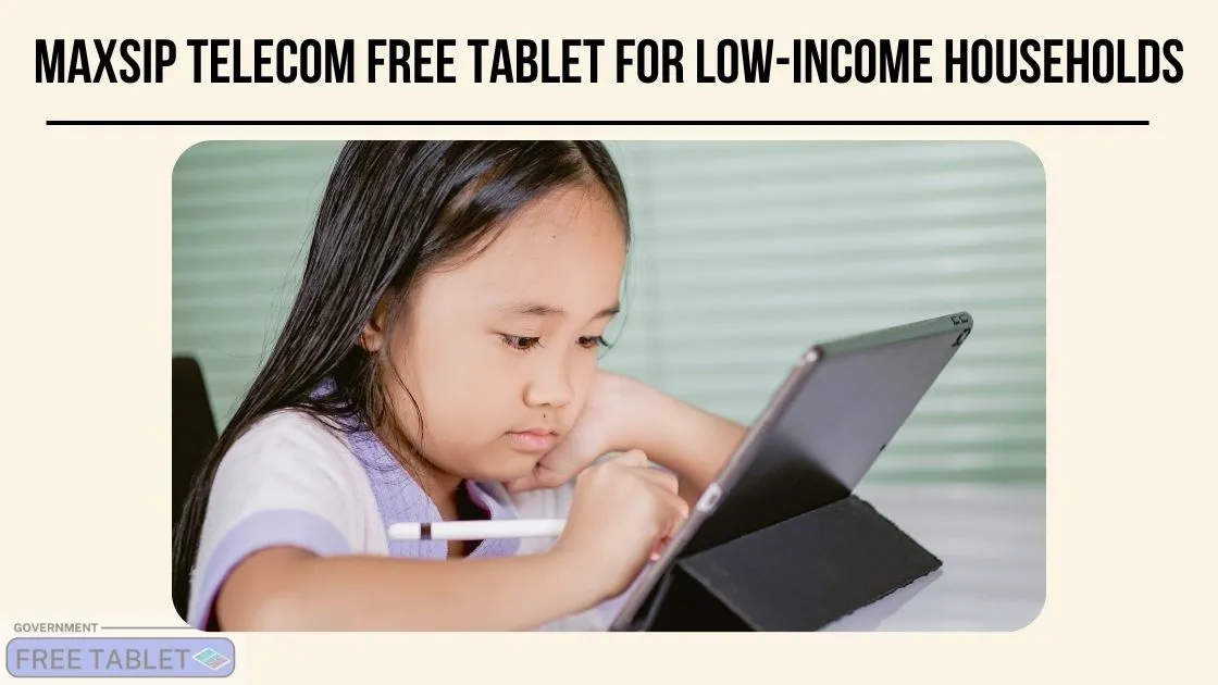 Maxsip Telecom Free Tablet For Low-income